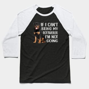 If I can't bring my Rottweiler I'm not going Baseball T-Shirt